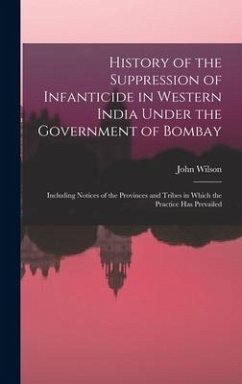 History of the Suppression of Infanticide in Western India Under the Government of Bombay - Wilson, John