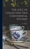 The A B C of Collecting Old Continental Pottery [microform]
