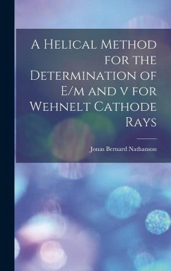 A Helical Method for the Determination of E/m and v for Wehnelt Cathode Rays - Nathanson, Jonas Bernard