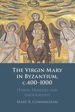 The Virgin Mary in Byzantium, c.400-1000 - Cunningham, Mary B.