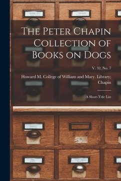 The Peter Chapin Collection of Books on Dogs: A Short-Title List; v. 32, no. 7