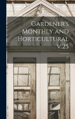 Gardener's Monthly and Horticultural V.25; 25 - Anonymous