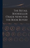 The Retail Bookseller (Trade News for the Book Buyer)