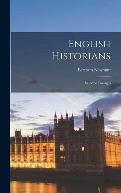 English Historians; Selected Passages - Newman, Bertram