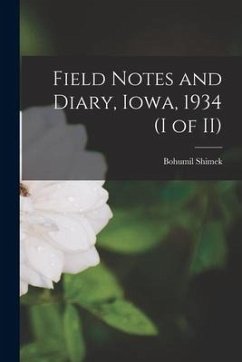 Field Notes and Diary, Iowa, 1934 (I of II) - Shimek, Bohumil