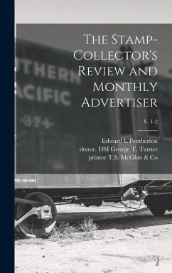 The Stamp-collector's Review and Monthly Advertiser; v. 1-2 - Pemberton, Edward L