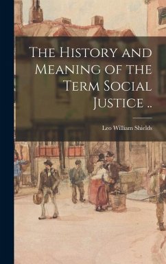 The History and Meaning of the Term Social Justice .. - Shields, Leo William