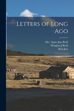 Letters of Long Ago - Reid, Douglass J.; Just, Rick