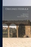 Origines Hebrææ: the Antiquities of the Hebrew Republick.: In Four Books. I. The Origin of the Hebrews; Their Civil Government; the Con