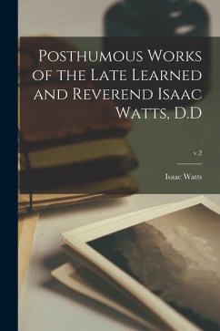 Posthumous Works of the Late Learned and Reverend Isaac Watts, D.D; v.2 - Watts, Isaac