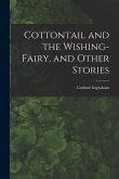 Cottontail and the Wishing-fairy, and Other Stories