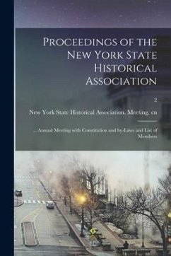 Proceedings of the New York State Historical Association: ... Annual Meeting With Constitution and By-laws and List of Members; 2