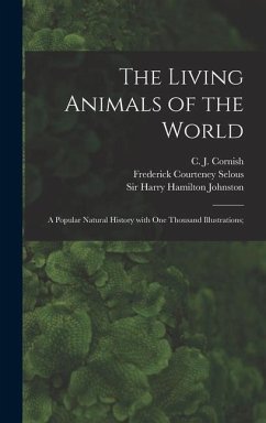 The Living Animals of the World; a Popular Natural History With One Thousand Illustrations; - Selous, Frederick Courteney