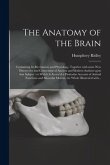 The Anatomy of the Brain: Containing Its Mechanism and Physiology, Together With Some New Discoveries and Corrections of Ancient and Modern Auth