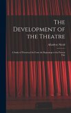 The Development of the Theatre; a Study of Theatrical Art From the Beginnings to the Present Day