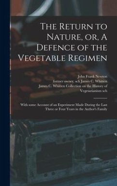 The Return to Nature, or, A Defence of the Vegetable Regimen: With Some Account of an Experiment Made During the Last Three or Four Years in the Autho - Newton, John Frank