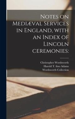 Notes on Mediæval Services in England, With an Index of Lincoln Ceremonies - Wordsworth, Christopher