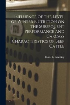 Influence of the Level of Winter Nutrition on the Subsequent Performance and Carcass Characteristics of Beef Cattle - Lohrding, Curtis E.