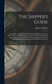 The Shipper's Guide; Containing a Complete List of All Railroad Stations, Canal and River Towns, (and Places Tributary Thereto, ) in the United States