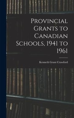 Provincial Grants to Canadian Schools, 1941 to 1961 - Crawford, Kenneth Grant