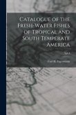 Catalogue of the Fresh-water Fishes of Tropical and South Temperate America; 3, pt.4