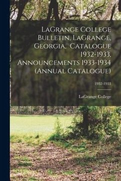 LaGrange College Bulletin, LaGrange, Georgia, Catalogue 1932-1933, Announcements 1933-1934 (Annual Catalogue); 1932-1933