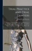 Trial Practice and Trial Lawyers: a Treatise on Trials of Fact Before Juries, Including Sketches of Advocates, Turning Points, Incidents, Rules, Tact