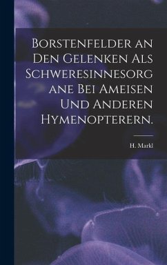 Borstenfelder an Den Gelenken Als Schweresinnesorgane Bei Ameisen Und Anderen Hymenopterern. - Markl, H.