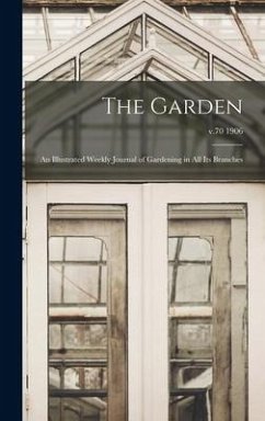 The Garden: an Illustrated Weekly Journal of Gardening in All Its Branches; v.70 1906 - Anonymous