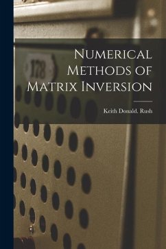 Numerical Methods of Matrix Inversion - Rush, Keith Donald