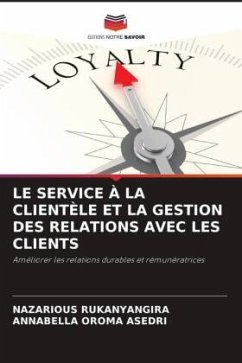 LE SERVICE À LA CLIENTÈLE ET LA GESTION DES RELATIONS AVEC LES CLIENTS - Rukanyangira, NAZARIOUS;Asedri, ANNABELLA OROMA