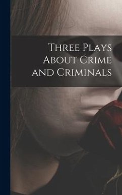 Three Plays About Crime and Criminals - Anonymous