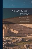 A Day in Old Athens: a Picture of Athenian Life