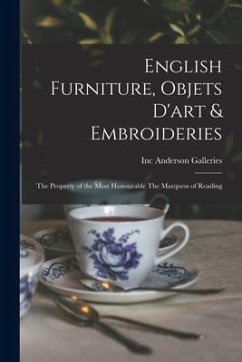 English Furniture, Objets D'art & Embroideries: the Property of the Most Honourable The Marquess of Reading