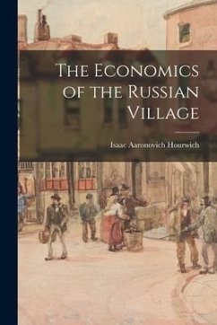 The Economics of the Russian Village - Hourwich, Isaac Aaronovich