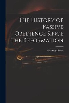 The History of Passive Obedience Since the Reformation