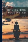 The Shipbuilder Vol. 6 (1911-1912)