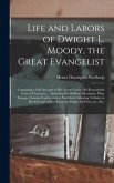 Life and Labors of Dwight L. Moody, the Great Evangelist [microform]: Containing a Full Account of His Great Career, His Remarkable Trait of Character