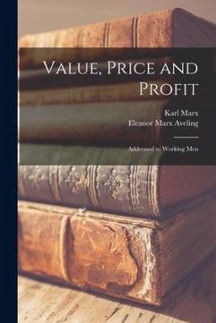 Value, Price and Profit [microform]: Addressed to Working Men - Marx, Karl