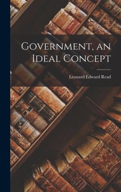 Government, an Ideal Concept - Read, Leonard Edward