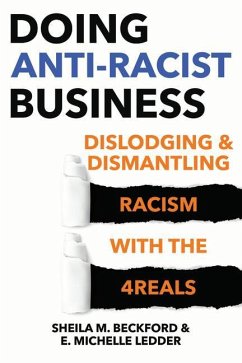 Doing Anti-Racist Business: Dislodging and Dismantling Racism with the 4reals - Beckford, Sheila; E. Michelle Ledder
