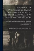 Report of the Wisconsin Monument Commission Appointed to Erect a Monument at Andersonville, Georgia: With Other Interesting Matter Pertaining to the P