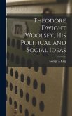 Theodore Dwight Woolsey, His Political and Social Ideas