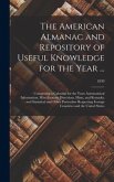 The American Almanac and Repository of Useful Knowledge for the Year ...: Comprising a Calendar for the Year; Astronomical Information; Miscellaneous
