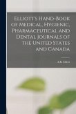 Elliott's Hand-book of Medical, Hygienic, Pharmaceutical and Dental Journals of the United States and Canada [microform]