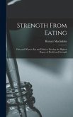 Strength From Eating: How and What to Eat and Drink to Develop the Highest Degree of Health and Strength