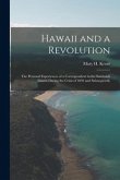 Hawaii and a Revolution: the Personal Experiences of a Correspondent in the Sandwich Islands During the Crisis of 1893 and Subsequently