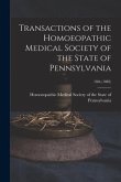 Transactions of the Homoeopathic Medical Society of the State of Pennsylvania; 18th (1882)