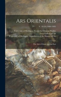 Ars Orientalis; the Arts of Islam and the East; v. 18-19 (1988-1989)