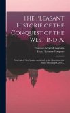 The Pleasant Historie of the Conquest of the West India,: Now Called New Spaine. Atchieued by the Most Woorthie Prince Hernando Cortes ...